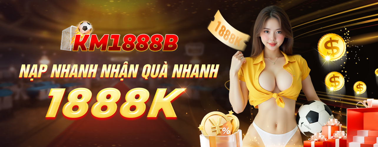 km1888b nap nhanh nhan qua nhanh 1888K km 1888b
