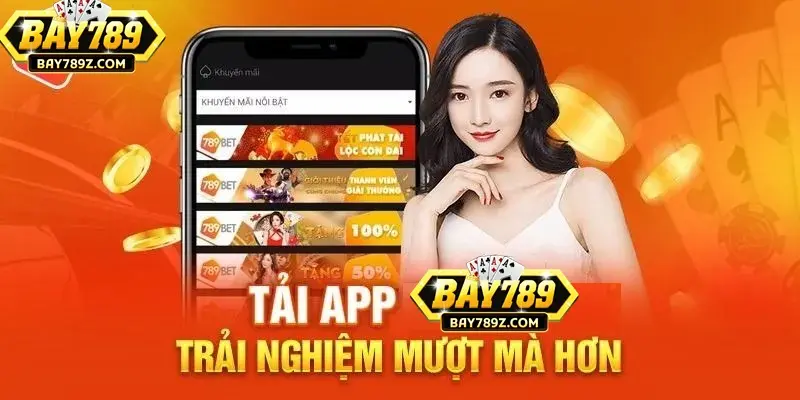 App Bay789 hoat dong tron tru cho trai nghiem muot ma hon